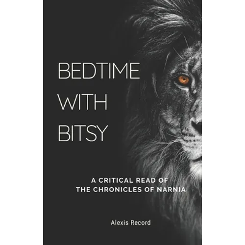 Bedtime with Bitsy: A Critical Read of the Chronicles of Narnia - Paperback