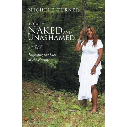 Totally Naked and Unashamed: Exposing the Lies of the Enemy - Paperback