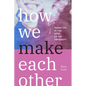 How We Make Each Other: Trans Life at the Edge of the University - Paperback