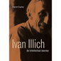 Ivan Illich: An Intellectual Journey - Paperback