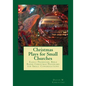 Christmas Plays for Small Churches: Easily Produced, Bible Based Christmas Programs for Small Congregations - Paperback