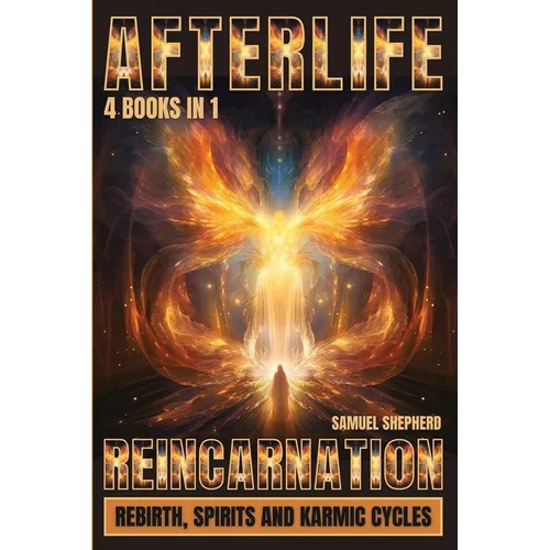 Afterlife: Reincarnation, Rebirth, Spirits And Karmic Cycles - Paperback