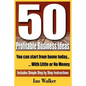 50 Profitable Business Ideas You Can Start From Home Today: With Little or No Money - Paperback
