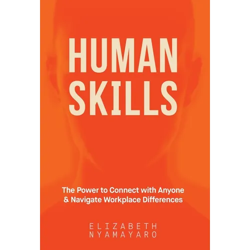 Human Skills: The Power to Connect with Anyone and Navigate Workplace Differences - Hardcover