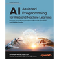 AI-Assisted Programming for Web and Machine Learning: Improve your development workflow with ChatGPT and GitHub Copilot - Paperback