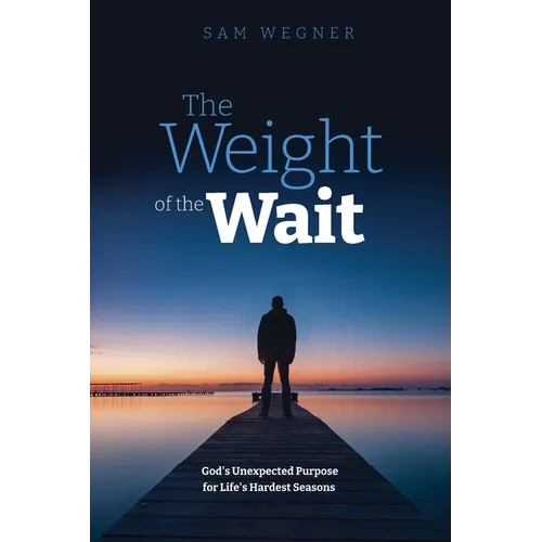 The Weight of the Wait: God's Unexpected Purpose for Life's Hardest Seasons - Paperback