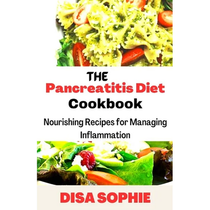 The Pancreatitis Diet Cookbook: Nourishing Recipes for Managing Inflammation - Paperback