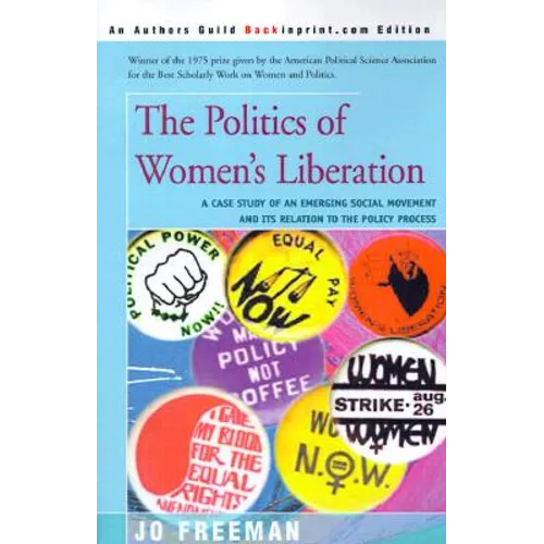 The Politics of Women's Liberation: A Case Study of an Emerging Social Movement and Its Relation to the Policy Process - Paperback