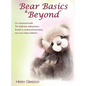 Bear Basics & Beyond: An Inspirational Guide. the Teddy Bear Making Basics, Through to Creating and Promoting Your Own Unique Collection. - Paperback