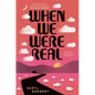 When We Were Real - Hardcover