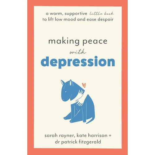 Making Peace with Depression: A warm, supportive little book to lift low mood and ease despair - Paperback