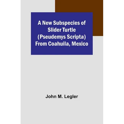 A New Subspecies of Slider Turtle (Pseudemys scripta) from Coahuila, Mexico - Paperback