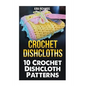 Crochet Dishcloths: 10 Crochet Dishcloth Patterns - Paperback