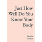 Just How Well Do You Know Your Body - Paperback