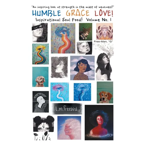 Humble Grace Love!: Inspirational Soul Food! Volume No. 1 - Paperback