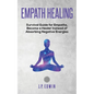 Empath healing: Survival Guide for Empaths, Become a Healer Instead of Absorbing Negative Energies - Paperback