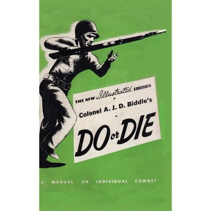 Colonel A. J. D. Biddle's Do or Die: A Manual on Individual Combat - Illustrated Edition 1944 - Hardcover
