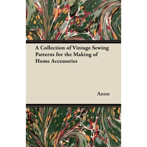 A Collection of Vintage Sewing Patterns for the Making of Home Accessories - Paperback