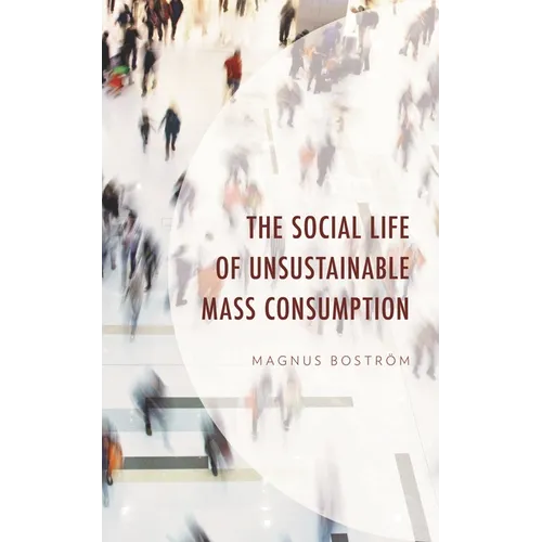 The Social Life of Unsustainable Mass Consumption - Hardcover