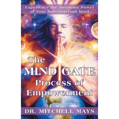 The Mind Gate Process of Empowerment: Experience the Awesome Power of Your Subconscious Mind - Paperback