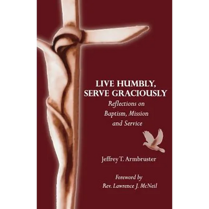 Live Humbly, Serve Graciously: Reflections on Baptism, Mission and Service - Paperback