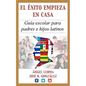 El Exito Empieza en Casa: Guia escolar para padres e hijos latinos - Paperback
