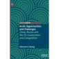 Arctic Opportunities and Challenges: China, Russia and the Us Cooperation and Competition - Hardcover
