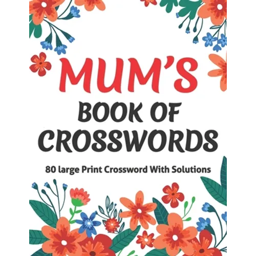 Mums Book Of Crosswords: Large Print Crossword Book For Adults With Including 80 Large Print Puzzles With Solutions For Adults Mums And Senior Grandma - Paperback
