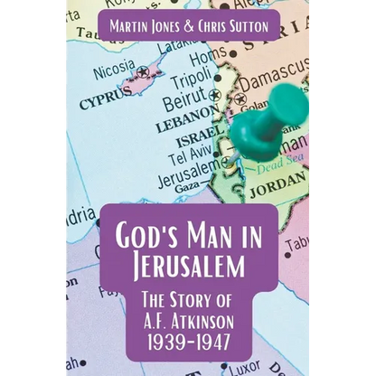 God's Man in Jerusalem: The Story of A.F. Atkinson - 1939 to 1947 - Paperback