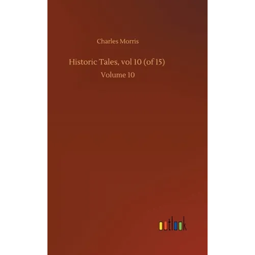 Historic Tales, vol 10 (of 15): Volume 10 - Hardcover
