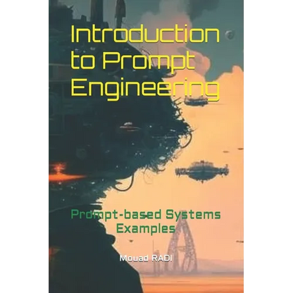 Introduction to Prompt Engineering: Prompt-based Systems Examples - Paperback
