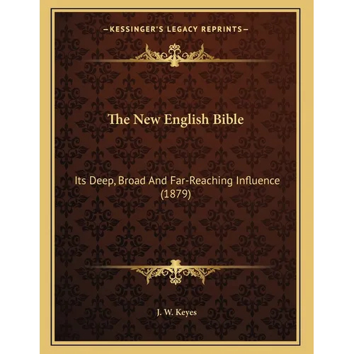 The New English Bible: Its Deep, Broad And Far-Reaching Influence (1879) - Paperback