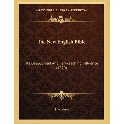 The New English Bible: Its Deep, Broad And Far-Reaching Influence (1879) - Paperback