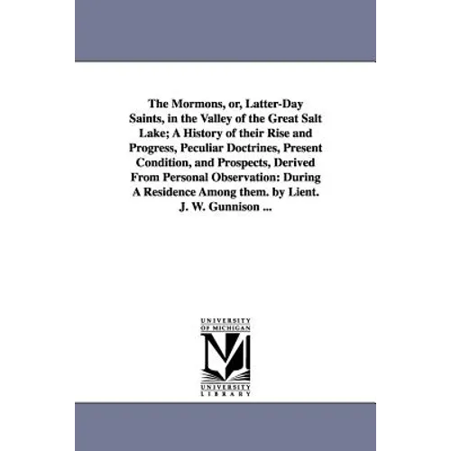 The Mormons, Or, Latter-Day Saints, in the Valley of the Great Salt Lake; A History of Their Rise and Progress, Peculiar Doctrines, Present Condition, - Paperback