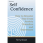 Evolving Self Confidence: How to Become Free From Anxiety Disorders and Depression - Paperback