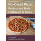 Introduction to No-Knead Pizza, Restaurant Style Flatbread & More (B&W Version): From the kitchen of Artisan Bread with Steve - Paperback