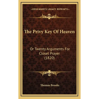 The Privy Key Of Heaven: Or Twenty Arguments For Closet Prayer (1820) - Hardcover