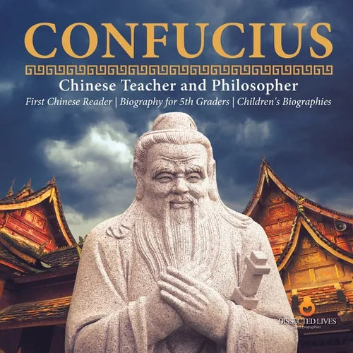 Confucius Chinese Teacher and Philosopher First Chinese Reader Biography for 5th Graders Children's Biographies - Paperback