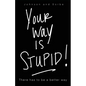 Your way is STUPID: There has to be a better way - Paperback
