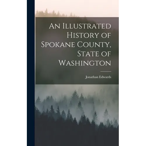 An Illustrated History of Spokane County, State of Washington - Hardcover