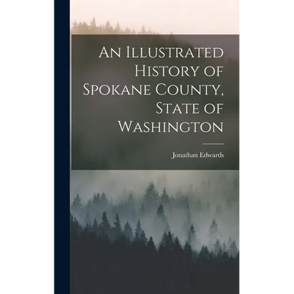 An Illustrated History of Spokane County, State of Washington - Hardcover