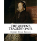 The queen's tragedy (1907). By: Robert Hugh Benson: Historical fiction - Paperback