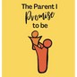 The Parent I Promise to be - Hardcover