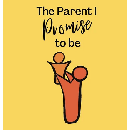 The Parent I Promise to be - Hardcover