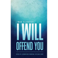 I Will Offend You: Seven Life Lessons with Random Explanations - Paperback