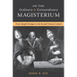 On the Ordinary and Extraordinary Magisterium: On the Ordinary and Extraordinary Magisterium from Joseph Kleutgen to the Second Vatican Council - Paperback