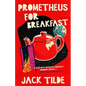 Prometheus for Breakfast: A Darkly Absurd Tale of Death, the Afterlife, and the End of Everything - Paperback