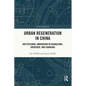 Urban Regeneration in China: Institutional Innovation in Guangzhou, Shenzhen, and Shanghai - Paperback
