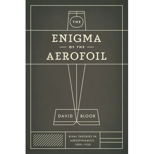 The Enigma of the Aerofoil: Rival Theories in Aerodynamics, 1909-1930 - Paperback