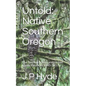 Untold: Native Southern Oregon: The Takelma Nation and United States Relations 1845-1857 - Paperback